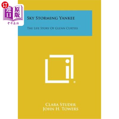 海外直订Sky Storming Yankee: The Life Story of Glenn Curtiss 天空风暴扬基队：格伦·柯蒂斯的人生故事