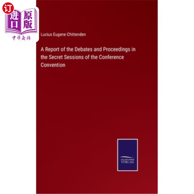 海外直订A Report of the Debates and Proceedings in the Secret Sessions of the Conference 《会议公约》秘密会议的辩论