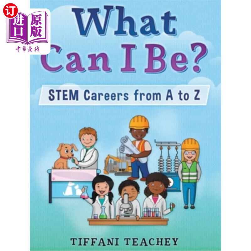 海外直订What Can I Be? STEM Careers from A to Z 我能做什么？从无到有