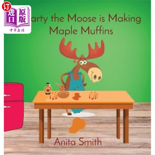 海外直订Marty the Moose is Making Maple Muffins 驼鹿马蒂正在做枫木松饼