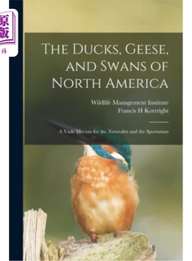 海外直订The Ducks, Geese, and Swans of North America; a Vade Mecum for the Naturalist an 北美的鸭子、鹅和天鹅;自然