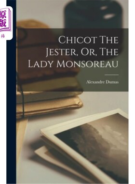 海外直订Chicot The Jester, Or, The Lady Monsoreau 奇科，小丑，或者，蒙梭罗夫人