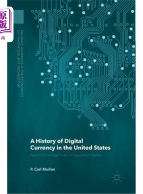 海外直订A History of Digital Currency in the United States: New Technology in an Unregul 美国数字货币的历史:不受监