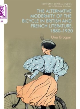 海外直订The Alternative Modernity of the Bicycle in British and French Literature, 1880- 英国和法国文学中自行车的另