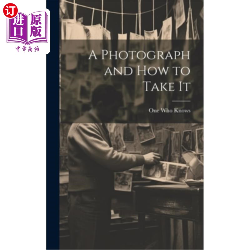 海外直订A Photograph and How to Take It 一张照片和如何拍摄