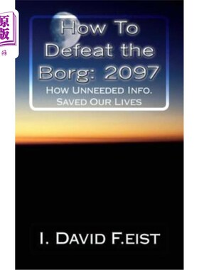 海外直订How To Defeat the Borg: 2097: Futuristic-How Unneeded Info. Saved Our Lives 如何击败博格：2097:未来的如何不
