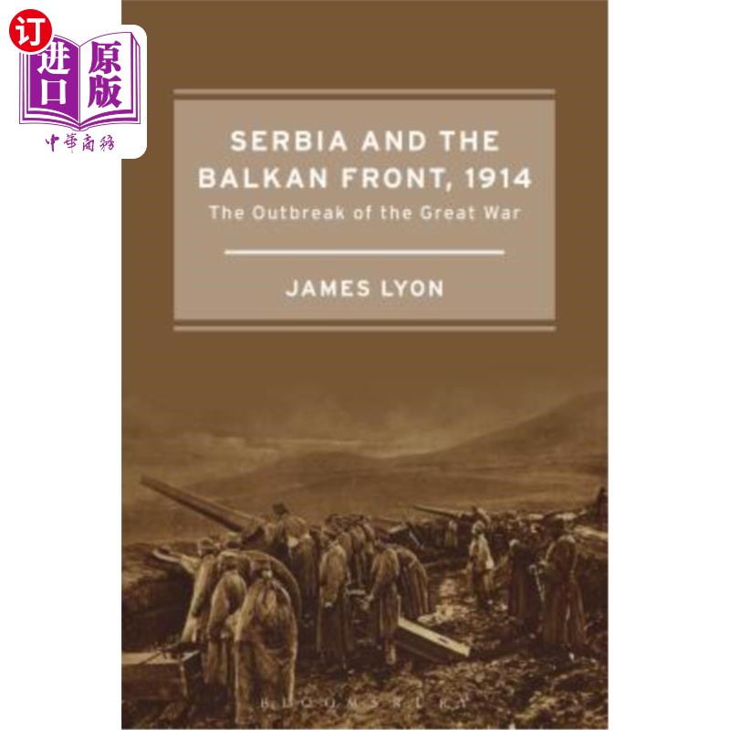 海外直订Serbia and the Balkan Front, 1914: The Outbreak of the Great War 塞尔维亚和巴尔干前线，1914年:大战爆发