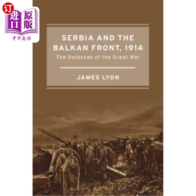 海外直订Serbia and the Balkan Front, 1914: The Outbreak of the Great War 塞尔维亚和巴尔干前线，1914年:大战爆发