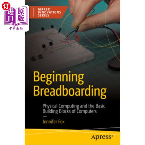 海外直订Beginning Breadboarding: Physical Computing and the Basic Building Blocks of Com 面包板入门:物理计算和计算