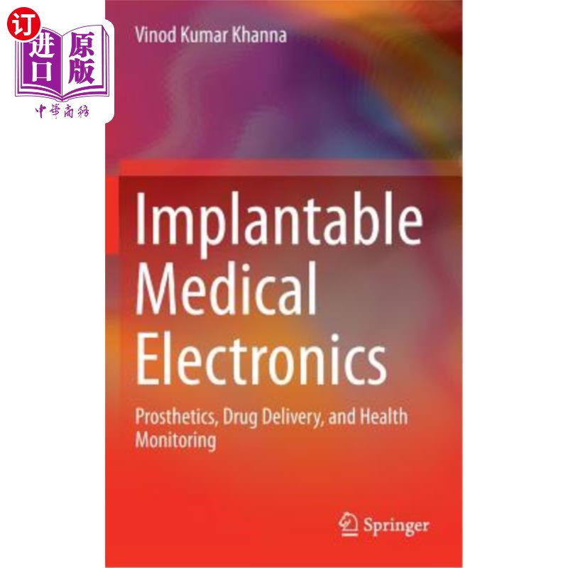 海外直订Implantable Medical Electronics: Prosthetics, Drug Delivery, and Health Monitori 植入式医疗电子设备：修复、药物