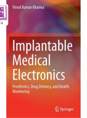 海外直订Implantable Medical Electronics: Prosthetics, Drug Delivery, and Health Monitori 植入式医疗电子设备：修复、药物