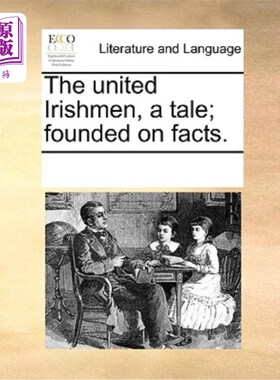 海外直订The United Irishmen, a Tale; Founded on Facts. 统一的爱尔兰人，一个故事;以事实为基础。