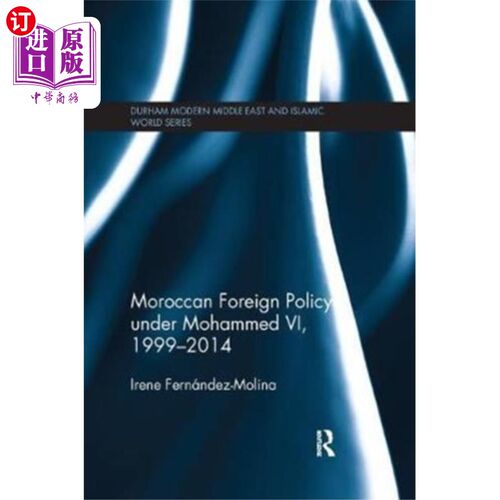 海外直订Moroccan Foreign Policy under Mohammed VI, 1999-... 穆罕默德六世统治下的摩洛哥外交政策，1999-2014