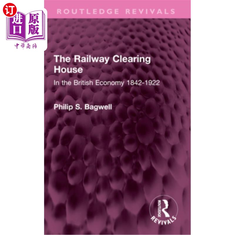 海外直订The Railway Clearing House: In the British Economy 1842-1922 铁路结算所：1842-1922年英国经济