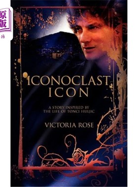 Iconoclast Icon: A Story Inspired by the Life of Tonci Huljic 破坏者偶像：灵感来自Tonci Huljic生活的故事【中商原版】