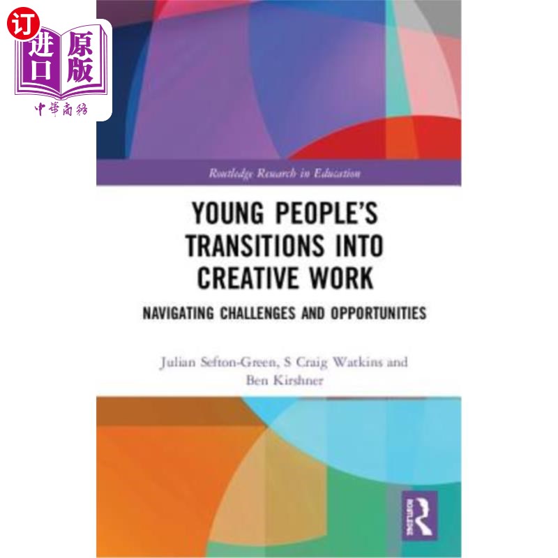 海外直订Young People's Transitions Into Creative Work: Navigating Challenges and Opportu 年轻人向创造性工作的过渡：