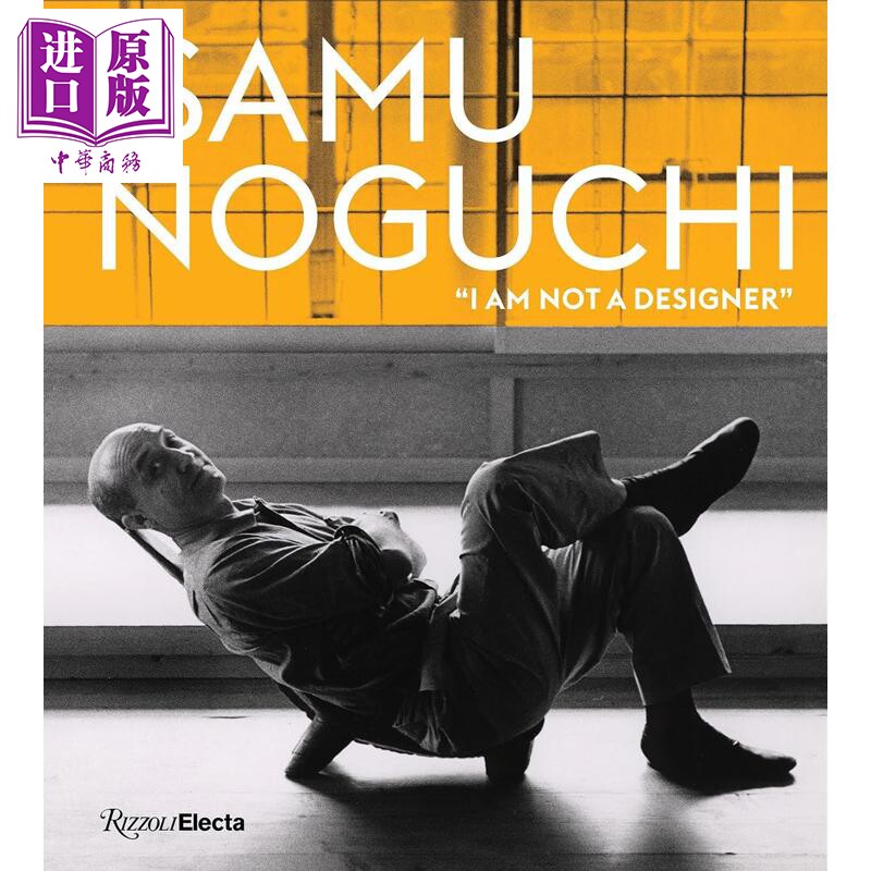 Isamu Noguchi：I am not a designer 进口艺术 野口勇：我不是设计师 Rizzoli【中商原版】