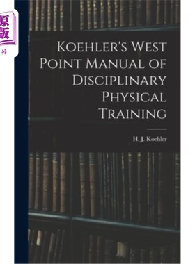 海外直订Koehler's West Point Manual of Disciplinary Physical Training 科勒的《西点纪律体能训练手册》