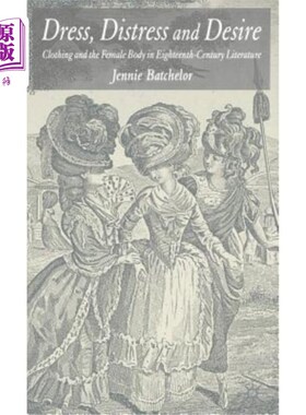 海外直订Dress, Distress and Desire: Clothing and the Female Body in Eighteenth-Century L 服装、苦恼与欲望:18世纪文