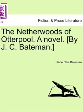 海外直订The Netherwoods of Otterpool. a Novel. [By J. C. Bateman.] 奥特普尔的荷兰森林。一本小说。[作者J.C.贝特曼]