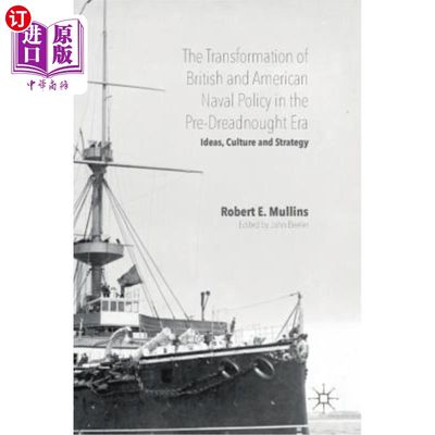 海外直订The Transformation of British and American Naval Policy in the Pre-Dreadnought E 前无畏舰时代英美海军政策的