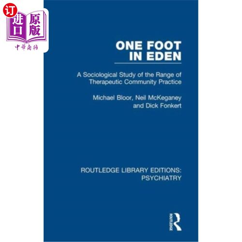 海外直订One Foot in Eden: A Sociological Study of the Range of Therapeutic Community Pra 一只脚在伊甸园:治疗社区实