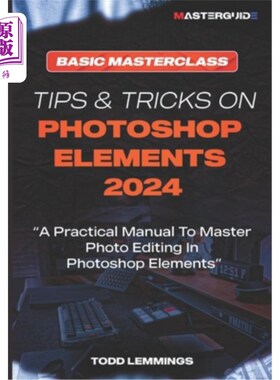 海外直订Tips and Tricks on Photoshop Elements 2024; Book I: BASIC MASTERCLASS: A Practic ps图象处理软件元素