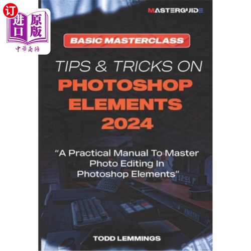 海外直订Tips and Tricks on Photoshop Elements 2024; Book I: BASIC MASTERCLASS: A Practic ps图象处理软件元素