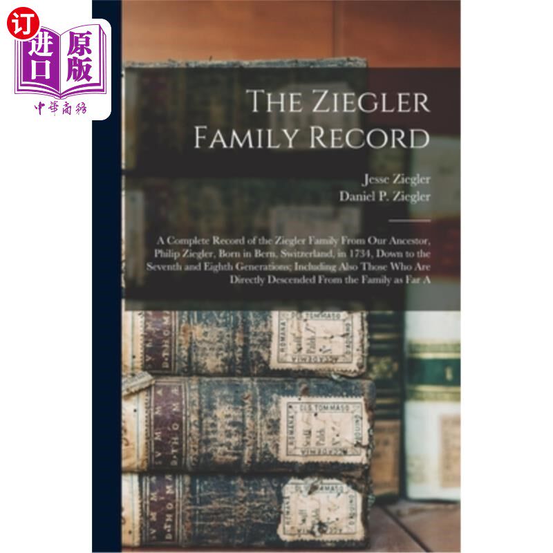 海外直订The Ziegler Family Record: A Complete Record of the Ziegler Family From our Ance 齐格勒家族记录:齐格勒家族