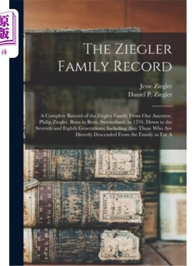 海外直订The Ziegler Family Record: A Complete Record of the Ziegler Family From our Ance 齐格勒家族记录:齐格勒家族