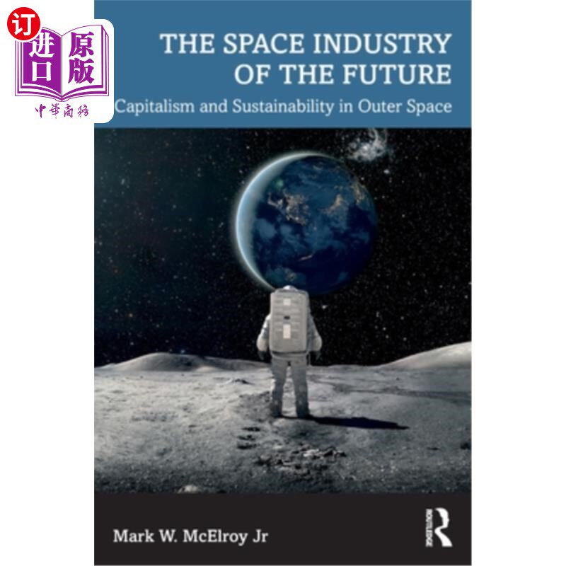 海外直订The Space Industry of the Future: Capitalism and Sustainability in Outer Space 未来的航天工业:外层空间的资