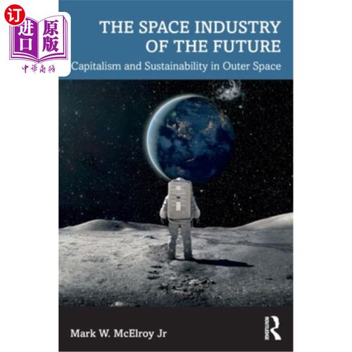 海外直订The Space Industry of the Future: Capitalism and Sustainability in Outer Space 未来的航天工业:外层空间的资