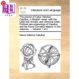 海外直订The Poems of Caius Valerius Catullus, in English Verse: With the Latin Text Revi 凯厄斯·瓦莱里乌斯·卡图卢斯