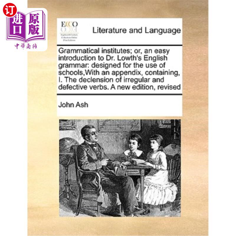 海外直订Grammatical Institutes; Or, an Easy Introduction to Dr. Lowth's English Grammar: 语法研究所;或，一个简单介