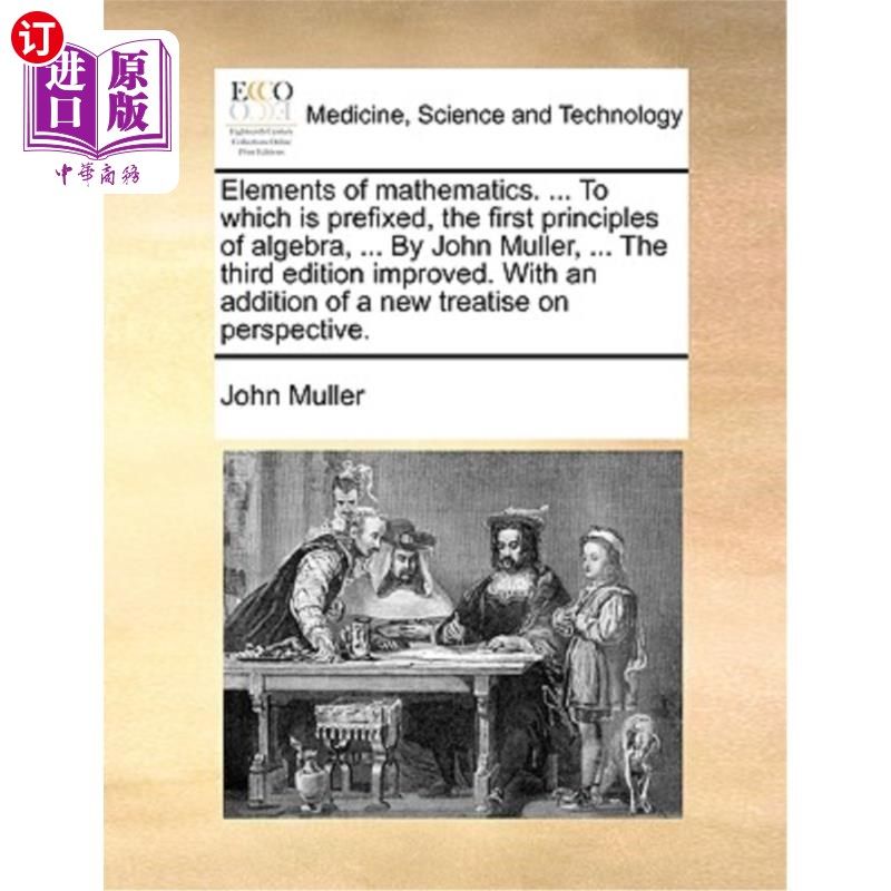 海外直订医药图书Elements of Mathematics. ... to Which Is Prefixed, the First Principles of Algeb 数学元素. ...《代