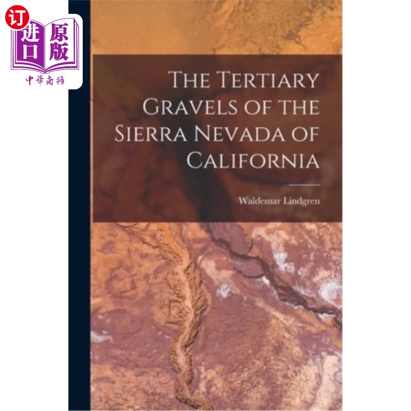 海外直订The Tertiary Gravels of the Sierra Nevada of California 加州内华达山脉的第三纪砾石