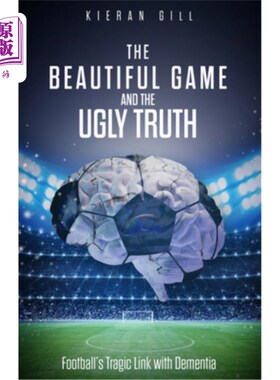 海外直订The Beautiful Game and the Ugly Truth: Football's Tragic Link with Dementia 美丽的比赛和丑陋的真相:足球与痴
