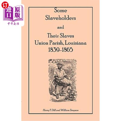 海外直订Some Slaveholders and Their Slaves, Union Parish, Louisiana, 1839-1865 一些奴隶主和他们的奴隶，联邦教区，路