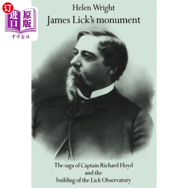 海外直订James Lick's Monument: The Saga of Captain Richard Floyd and the Building of the 詹姆斯·里克的纪念碑:理查德