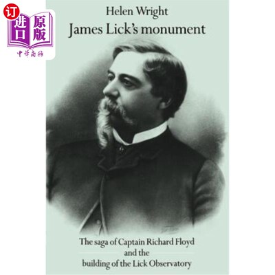 海外直订James Lick's Monument: The Saga of Captain Richard Floyd and the Building of the 詹姆斯·里克的纪念碑:理查德