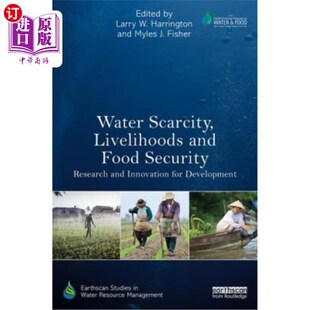 海外直订Water Scarcity, Livelihoods and Food Security: Research and Innovation for Devel 水资源短缺、生计和粮食安全