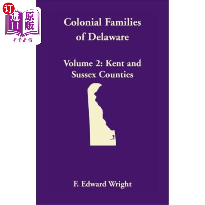 海外直订Colonial Families of Delaware, Volume 2: Kent and Sussex Counties 特拉华殖民地家族，卷二:肯特郡和苏塞克斯郡