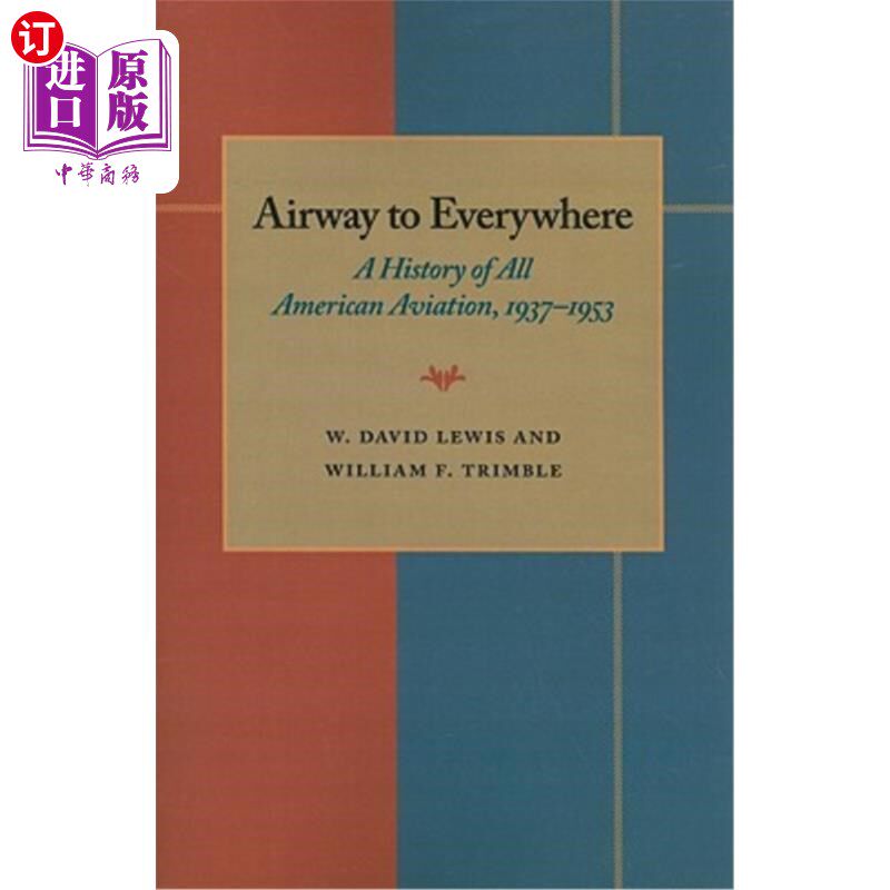海外直订The Airway to Everywhere: A History of All American Aviation, 1937-1953 通往世界各地的航路:美国航空史，1937