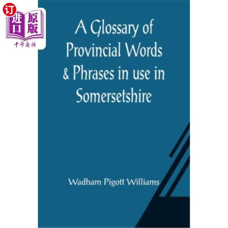 海外直订A Glossary of Provincial Words & Phrases in use in Somersetshire 萨默塞特郡使用的省级词汇和短语