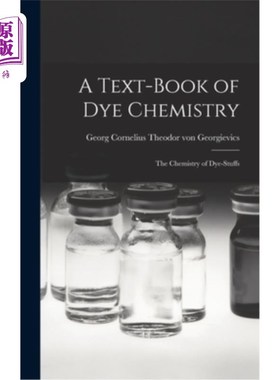 海外直订A Text-book of dye Chemistry; the Chemistry of Dye-stuffs 染料化学教材;染料化学