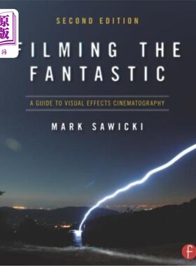 海外直订Filming the Fantastic: A Guide to Visual Effects Cinematography: A Guide to Visu 拍摄神奇:视觉效果电影摄影