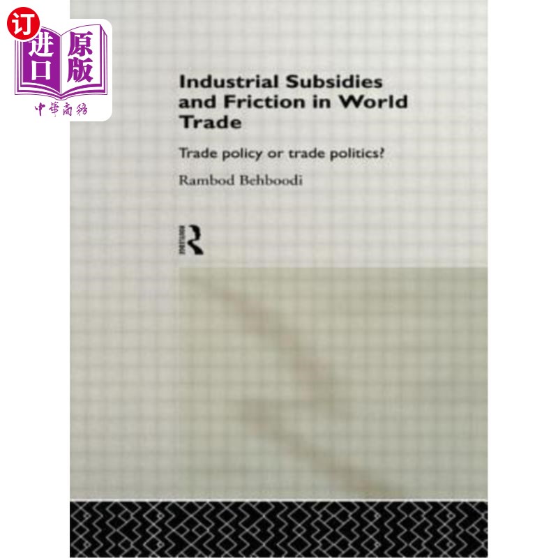海外直订Industrial Subsidies and Friction in World Trade: Trade Policies or Trade Politi 工业补贴与世界贸易摩擦:贸