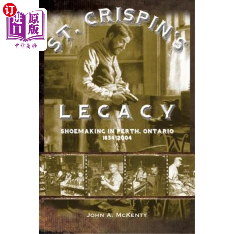 海外直订St. Crispin's Legacy: Shoemaking in Perth, Ontario 1834-2004圣克里斯汀的遗产：1834-2004年安大略省珀斯的鞋业