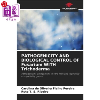 海外直订PATHOGENICITY AND BIOLOGICAL CONTROL OF Fusarium WITH Trichoderma 木霉镰刀菌的致病性及生物防治