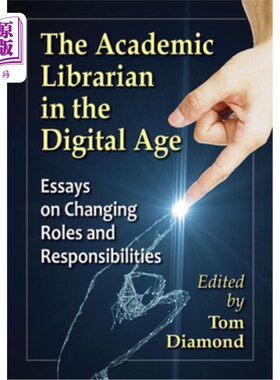 海外直订The Academic Librarian in the Digital Age: Essays on Changing Roles and Responsi 数字时代的学术图书馆员:关